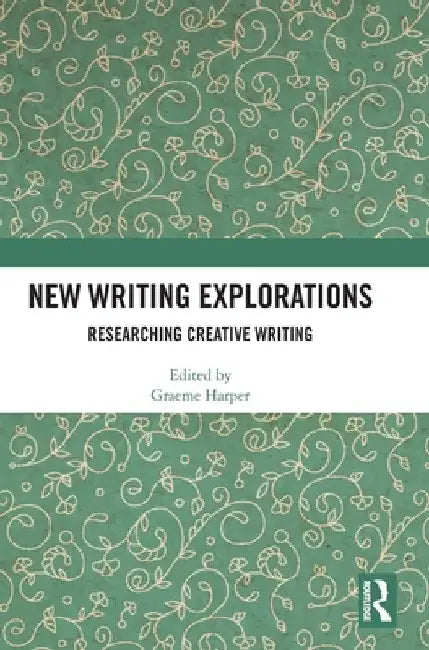 New Writing Explorations: Researching Creative Writing by Graeme Harper