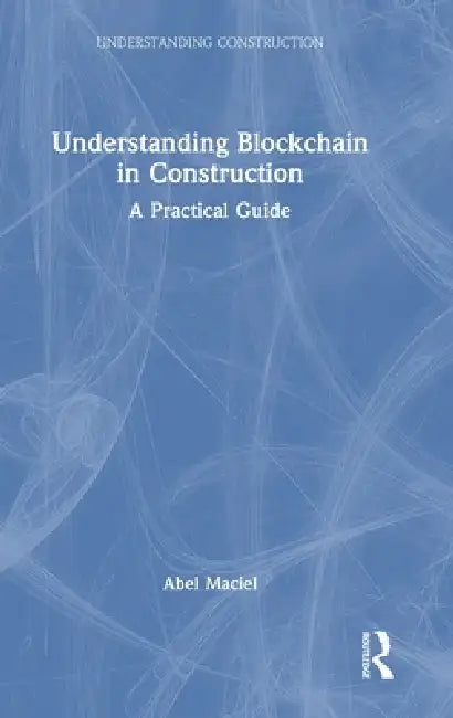 Understanding Blockchain in Construction: A Practical Guide by Abel Maciel