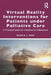 Virtual Reality Interventions for Patients Under Palliative Care: A Practical Guide for Healthcare Professionals by Olive K. L. Woo