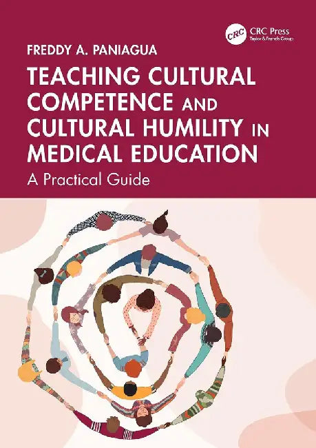 Teaching Cultural Competence and Cultural Humility in Medical Education by Paniagua, Freddy A.