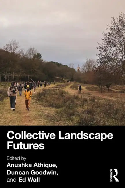 Collective Landscape Futures by Anushka Athique, Duncan Goodwin, Ed Wall