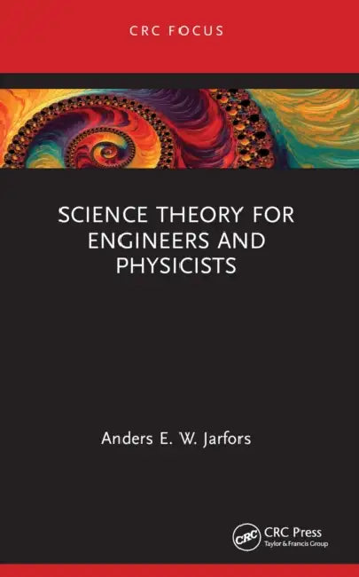 Science Theory for Engineers and Physicists by Anders E. W. Jarfors