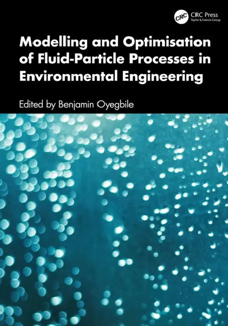 Modelling and Optimisation of Fluid-Particle Processes in Environmental Engineering by Benjamin Oyegbile