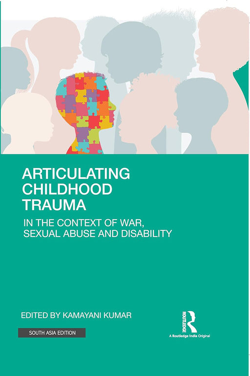 Articulating Childhood Trauma: In the context of War, Sexual Abuse and Disability by Kamayani Kumar