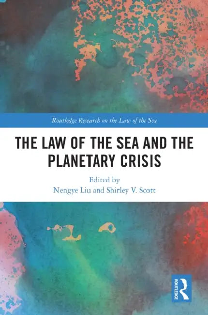 The Law of the Sea and the Planetary Crisis by Nengye Liu