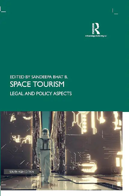 Space Tourism: Legal and Policy Aspects by Sandeepa Bhat B.