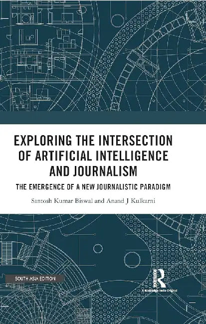 Exploring the intersection of Artificial Intelligence and Journalism: The emergence of a new Journalistic Paradigm by Santosh Kumar Biswal, Anand J Kulkarni