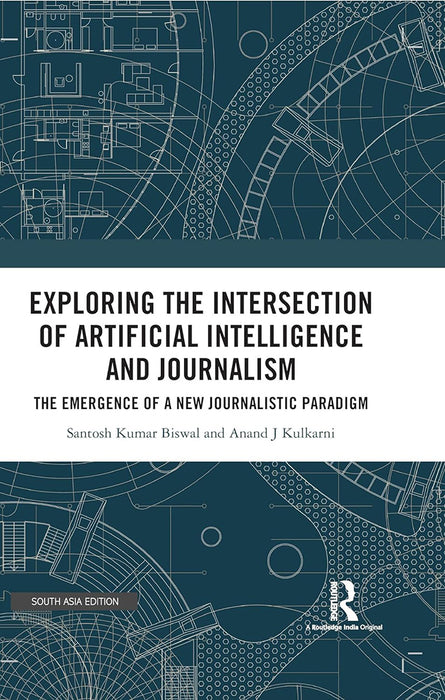 Exploring the intersection of Artificial Intelligence and Journalism: The emergence of a new Journalistic Paradigm by Santosh Kumar Biswal, Anand J Kulkarni