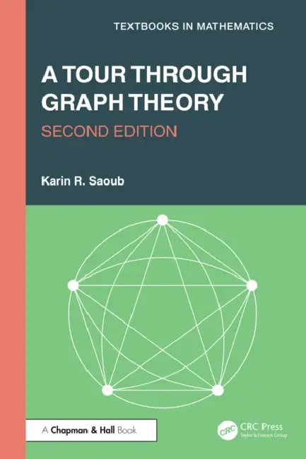A Tour Through Graph Theory by Karin R. Saoub
