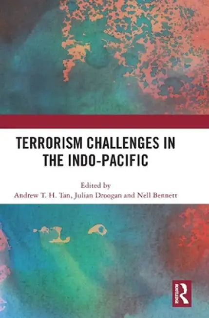 Terrorism Challenges in the Indo-Pacific by Andrew T.H. Tan
