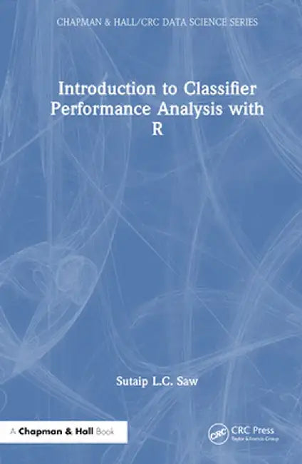 Introduction to Classifier Performance Analysis with R by Sutaip L.C. Saw