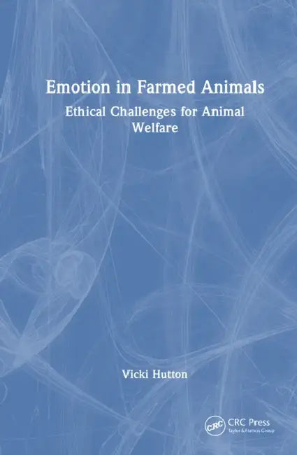 Emotion in Farmed Animals: Ethical Challenges for Animal Welfare by Vicki Hutton