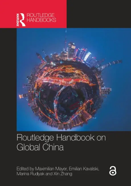 Routledge Handbook on Global China by Maximilian Mayer