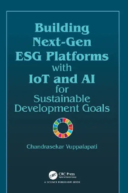 Building Next-Gen Esg Platforms with Iot and AI for Sustainable Development Goals by Chandrasekar Vuppalapati