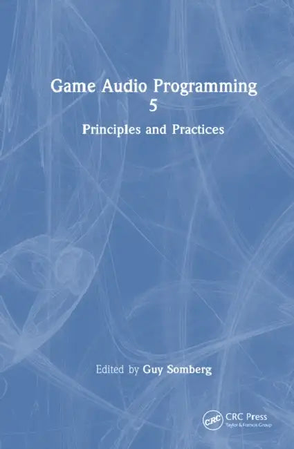 Game Audio Programming 5: Principles and Practices by Guy Somberg