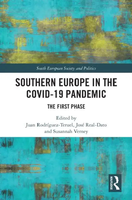 Southern Europe in The Covid-19 Pandemic: The First Phase by Juan Rodríguez-Teruel, José Real-Dato, Susannah Verney