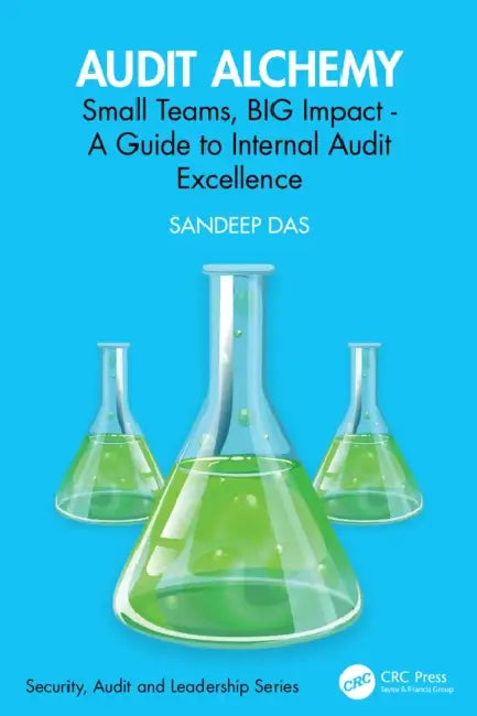 Audit Alchemy: Small Teams, BIG Impact - A Guide to Internal Audit Excellence by Sandeep Das