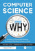 Computer Science Why: Answers to Computer Science Questions They Don't Cover in Class by Rachael Little, Christopher Little, Len Little