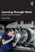 Learning Through Work: Practices, Purposes and Outcomes by Stephen Billett