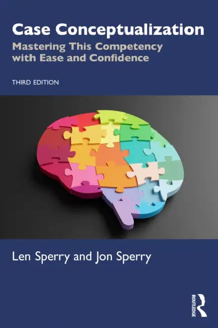 Case Conceptualization: Mastering This Competency with Ease and Confidence by Len Sperry, Jon Sperry
