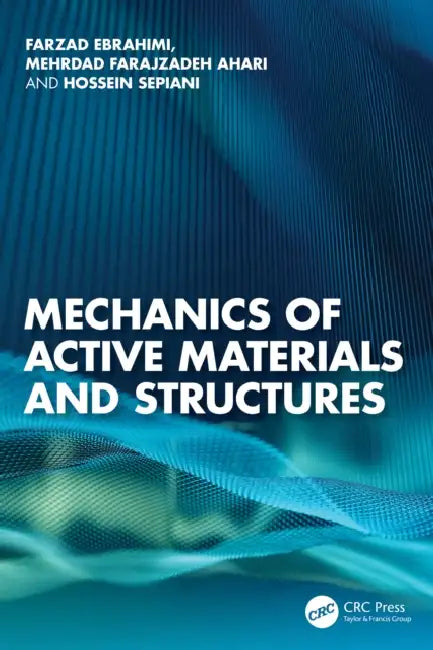 Mechanics of Active Materials and Structures by Farzad Ebrahimi, Mehrdad Farajzadeh Ahari, Hossein Sepiani
