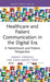 Healthcare and Patient Communication in the Digital Era: A Patienthood and Patient Perspective by Sinikka Torkkola, Anna Sendra Toset