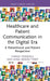 Healthcare and Patient Communication in the Digital Era: A Patienthood and Patient Perspective by Sinikka Torkkola