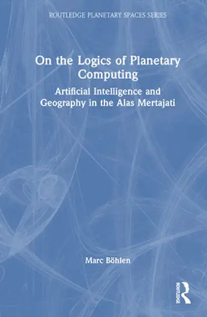 On the Logics of Planetary Computing: Artificial Intelligence and Geography in the Alas Mertajati by Marc Böhlen