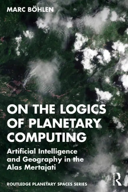 On the Logics of Planetary Computing: Artificial Intelligence and Geography in the Alas Mertajati by Marc Böhlen