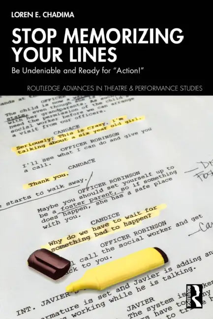 Stop Memorizing Your Lines: Be Undeniable and Ready for "Action!" by Loren E. Chadima