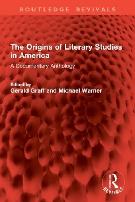 The Origins of Literary Studies in America: A Documentary Anthology by Gerald Graff