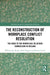 The Reconstruction of Workplace Conflict Resolution: The Road to the Workplace Relations Commission in Ireland by William K. Roche, Paul Teague, Denise Currie