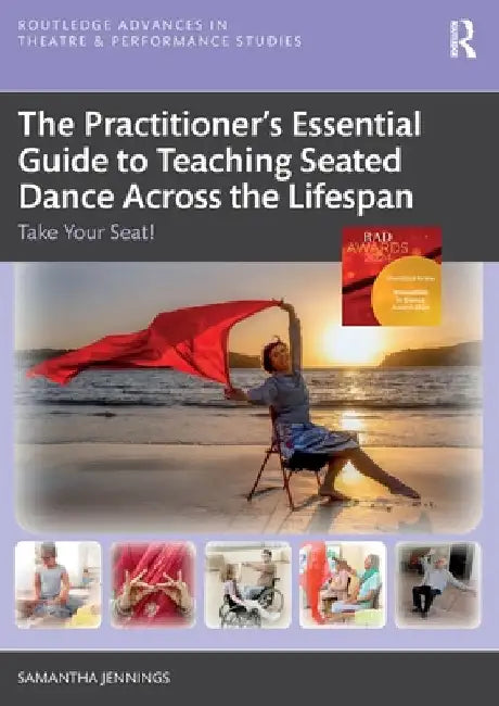 The Practitioner's Essential Guide to Teaching Seated Dance Across the Lifespan: Take Your Seat! by Samantha Jennings
