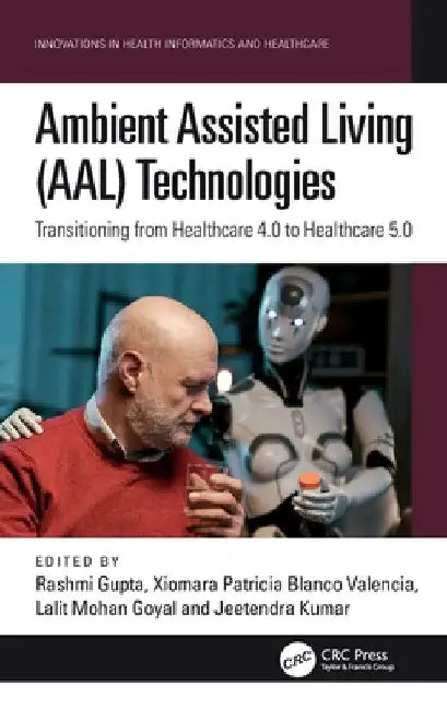 Ambient Assisted Living (Aal) Technologies: Transitioning from Healthcare 4.0 to Healthcare 5.0 by Rashmi Gupta
