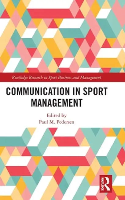Communication in Sport Management by Paul M. Pedersen