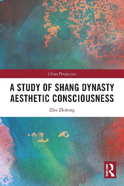A Study of Shang Dynasty Aesthetic Consciousness by Zhu Zhirong