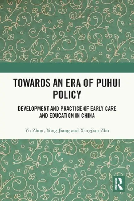 Towards An Era of Puhui Policy: Development and Practice of Early Care and Education in China by Zhou Yu