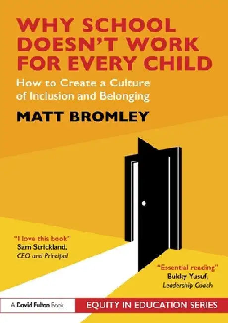 Why School Doesn't Work for Every Child: How to Create a Culture of Inclusion and Belonging by Matt Bromley