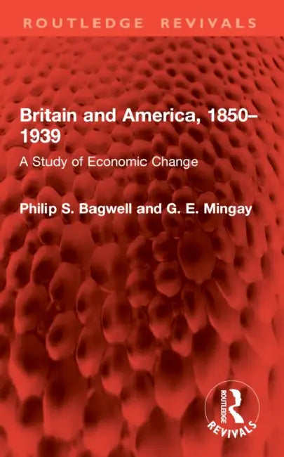 Britain and America, 1850-1939: A Study of Economic Change by Philip S. Bagwell, G. E. Mingay