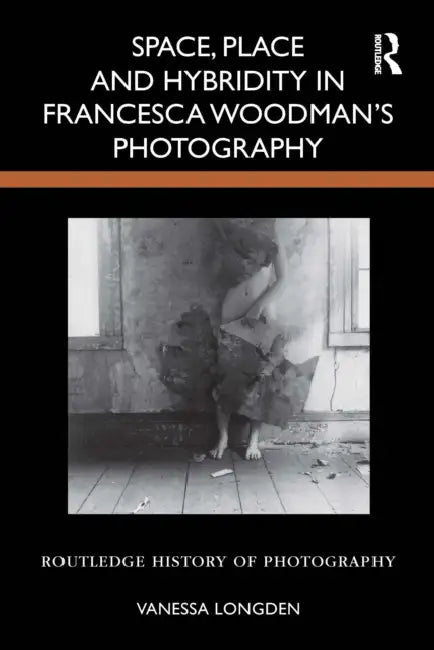 Space, Place and Hybridity in Francesca Woodman's Photography by Vanessa Longden