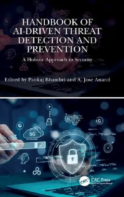 Handbook of Ai-Driven Threat Detection and Prevention: A Holistic Approach to Security by Pankaj Bhambri