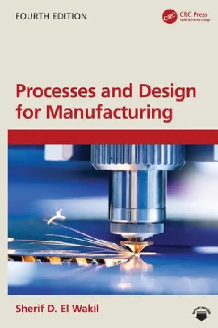 Processes and Design for Manufacturing by Sherif D. El Wakil