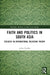 Faith and Politics in South Asia: Exegesis in International Relations by Astha Chadha