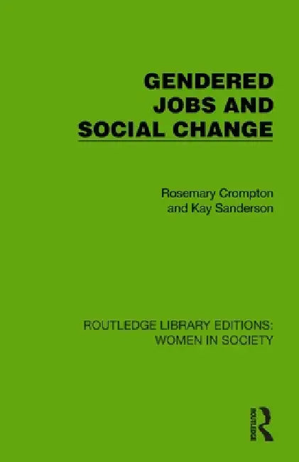 Gendered Jobs and Social Change by Rosemary Crompton, Kay Sanderson