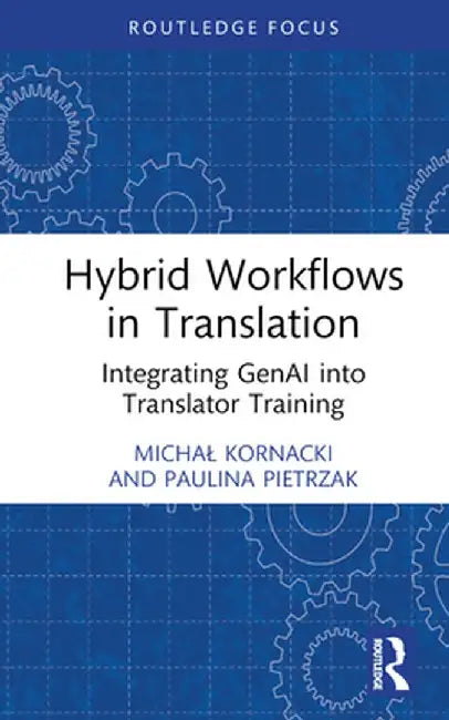 Hybrid Workflows in Translation: Integrating Genai Into Translator Training by Michal Kornacki
