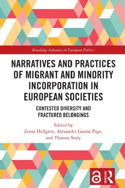 Narratives and Practices of Migrant and Minority Incorporation in European Societies: Contested Diversity and Fractured Belongings by Zenia Hellgren
