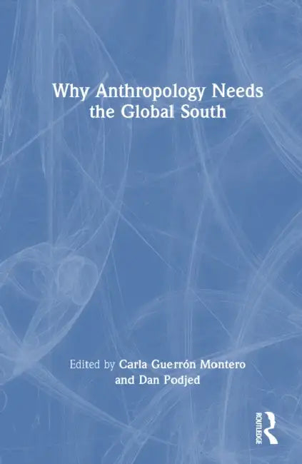 Why Anthropology Needs the Global South by Carla Guerrón Montero