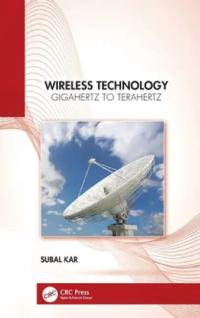 Wireless Technology: Gigahertz to Terahertz by Subal Kar