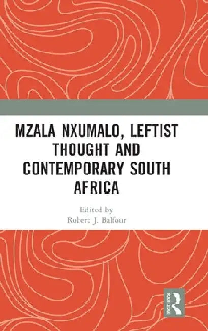 Mzala Nxumalo, Leftist Thought and Contemporary South Africa by Robert J. Balfour