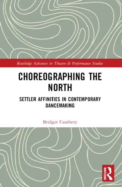 Choreographing the North by Bridget Cauthery